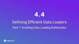 Unit 4.4 | Defining Efficient Data Loaders | Part 1 | Avoiding Data Loading Bottlenecks
