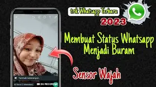 Cara Membuat Status Whatsapp Menjadi Buram Sensor Foto Terbaru 2023