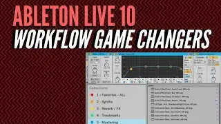 Ableton Live 10 - Workflow Game Changers