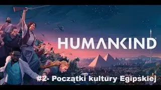 #2 HUMANKIND - Początki kultury Egipskiej