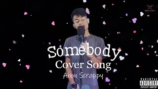 Somebody Cover Song //Anon Scrappy
