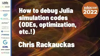How to Debug Julia Simulation Codes (ODEs, Optimization, etc.!) | Chris Rackauckas | JuliaCon 2022