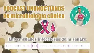 PODCAST DE MICROBIOLOGÍA CLÍNICA: enfermedades infecciosas de la sangre y el sistema linfático