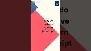 WHY DO WE HAVE TO LEARN JAVASCRIPT?