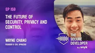 EP 159 - The Future Of Security, Privacy And Control With Wayne Chang