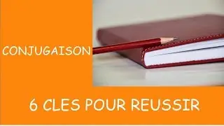 Apprendre la conjugaison : 6 clés pour réussir