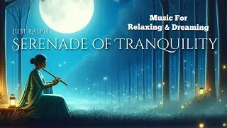 Serenade of Tranquility by Just Ralph | Relaxing Music for Peaceful Moments