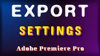 Export Settings in Adobe Premiere Pro