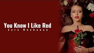 You Know I Like Red - Lara Buchanan // Lyrics