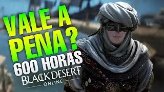 VALE A PENA JOGAR BLACK DESERT ONLINE DO ZERO EM 2024? (600 HORAS DEPOIS)