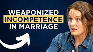 Weaponized Incompetence In Marriage & How To Deal With It