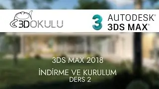 3D Okulu - 3ds Max 2018 Ders 2 İndirme İşlemleri