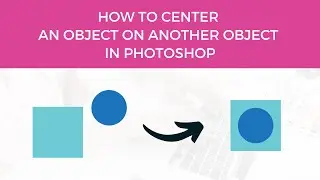 How to Center an Object on Another Object in Photoshop