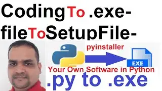 How to Convert Python Source Code to .EXE and Set-Up File || Make your Own Software and sell it