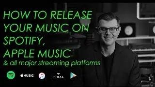 How to release your music on Spotify, Apple Music & all major streaming platforms