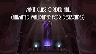 World of Warcraft Legion Mage Hall (animated wallpaper for Deskscapes)