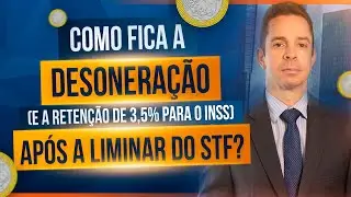 Como fica a desoneração (e a retenção de 3,5% para o INSS) após a liminar do STF?