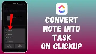 How to Convert a Note into a Task in ClickUp 2024?