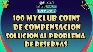 100 MYCLUB Coins de Compensacion Solucion al Problema de Reservas PES 2021 