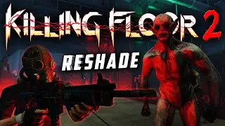 Making KILLING FLOOR 2 Look BETTER? - ReShade RTGlobal Illuminiation