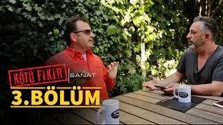 Kötü Fikir Sanat 3. Bölüm