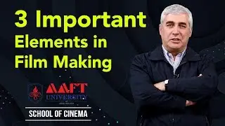 3 Important Elements in  Film Making | AAFT University | School of Cinema