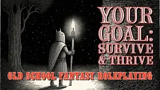 OSR Player Tips: Your Primary Goals are to Survive & Thrive