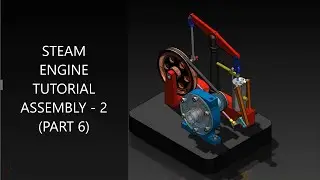 STEAM ENGINE ASSEMBLY TUTORIAL (PART 6) | SOLIDWORKS TUTORIAL