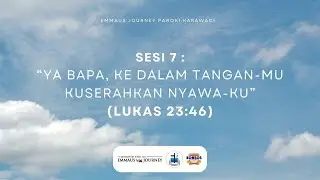 Memaknai Seven Last Words From The Cross | Lukas 23:46 | Sesi 7