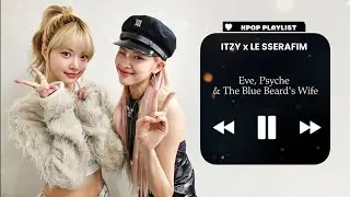 ITZY x LE SSERAFIM - Kpop Playlist 2024 (Greatest Hits) Updated