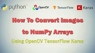 How to Convert Images to NumPy Arrays | Image Processing Tutorial Python OpenCV | Machine Learning