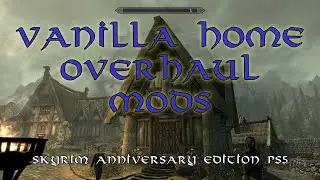 Vanilla Home Overhaul Mods--Skyrim Anniversary Edition PS5