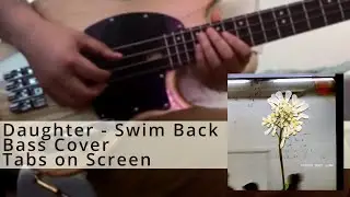 Daughter - Swim Back (Bass Cover & Play Along Tabs)