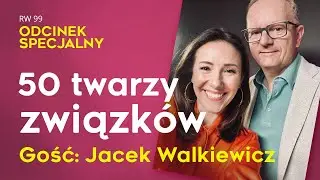 RW 99: Odcinek specjalny, „50 twarzy związków. Gość: Jacek Walkiewicz” #rozwój #relacje #duchowość