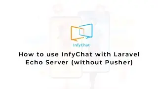 How to use InfyChat with Laravel Echo Server (without Pusher)