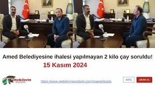 #Amed Belediyesine ihalesi yapılmayan 2 kilo çay soruldu!