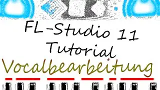 FL-Studio 11 Tutorial ( deutsch ) #3 Vocalbearbeitung