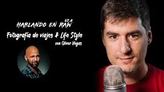Foto de viajes & LifeStyle con Oliver Vegas - Hablando en RAW V2.0