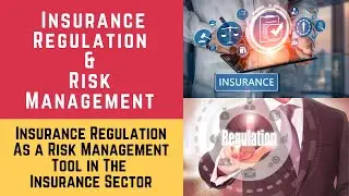 Insurance Regulation (Insurance Regulation as a Risk Management Tool in the Insurance Sector)