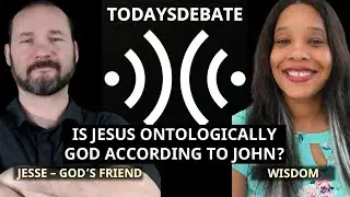 Is Jesus Ontologically God According To John | Jesse - God's Friend v Wisdom