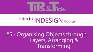 #5   Organising Objects through Layers, Arranging & Transforming | Intro to InDesign Course