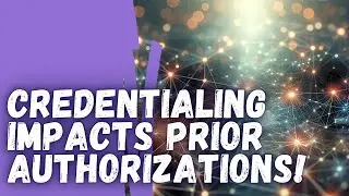 Know How Credentialing and Contracting Can Directly Impact Prior Authorizations and Your Bottom Line
