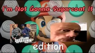 I'm Not Gonna Sugarcoat it (Mario Edition) (Deluxe) @pressinfinity2187