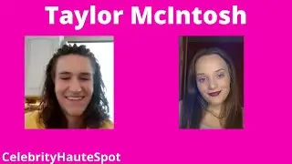 Taylor McIntosh Interview with CelebrityHauteSpot