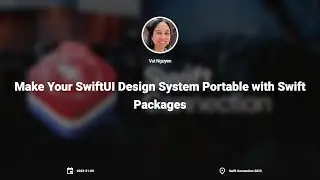 Swift Connection 2023 - Vui Nguyen - Make Your SwiftUI Design System Portable with Swift Packages