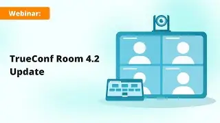 TrueConf Room 4.3 — the latest update of video conferencing software system for meeting rooms