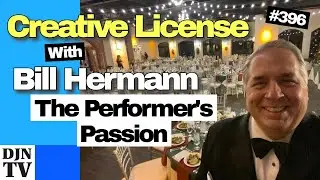Explore Your Performer Passion For Success | Creative License with Bill Hermann #396 #djntv