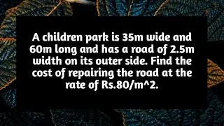 A children park is 35m wide and 60m long and has a road of 2.5m width on its outer side find cost of