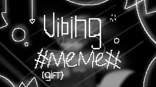 vibing #meme# (gift)