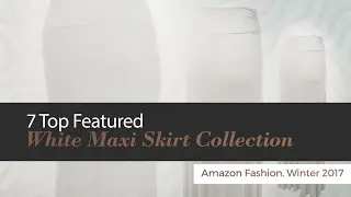 7 Top Featured White Maxi Skirt Collection Amazon Fashion, Winter 2017